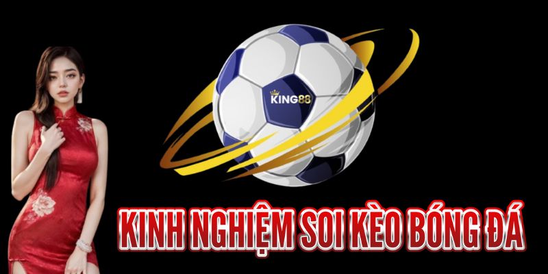Kinh nghiệm soi kèo bóng đá hiệu quả