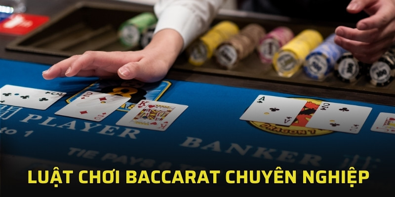 Luật chơi Baccarat chuyên nghiệp