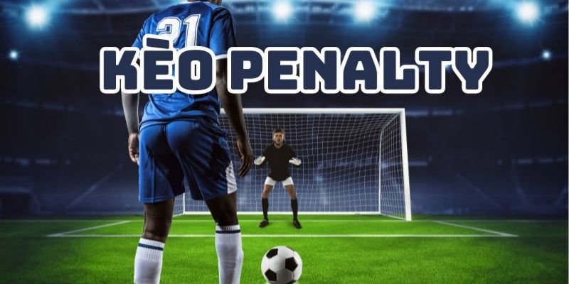 Những lưu ý giúp cược thủ chiến thắng kèo penalty