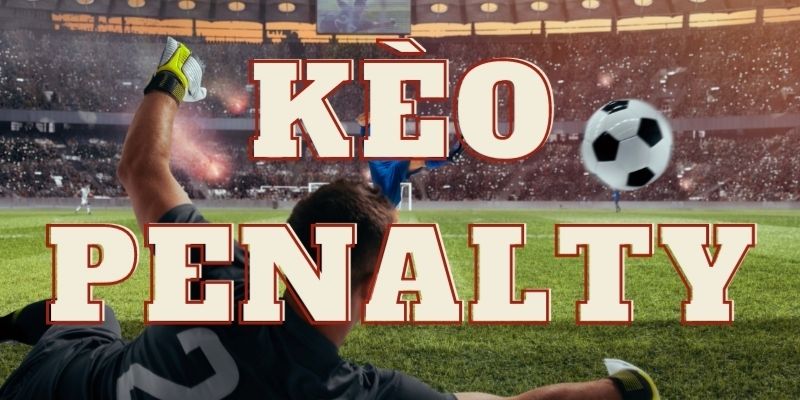 Những bước cơ bản giúp bạn đặt cược kèo penalty là gì